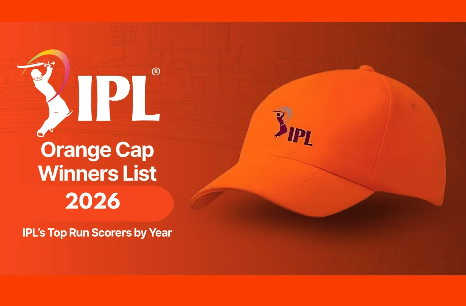 A graphic featuring an orange IPL baseball cap on the right side against a dark orange background. On the left, it displays the official IPL logo and text that reads "Orange Cap Winners List 2026" followed by "IPL’s Top Run Scorers by Year.